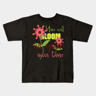 You will bloom in your own time Kids T-Shirt